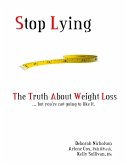 Stop Lying: The Truth About Weight Loss ... but you''re not going to like it. (eBook, ePUB)