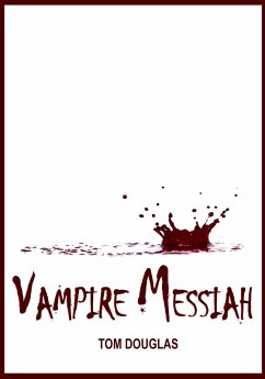 Vampire Messiah: Waging A Conspiracy Of Hope And Saving The World One Bite At A Time (eBook, ePUB) - Douglas, Tom