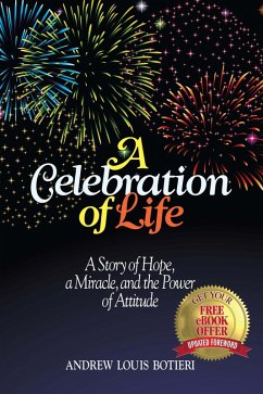 Celebration of Life: A Story of Hope, a Miracle, and the Power of Attitude (eBook, ePUB) - Botieri, Andrew
