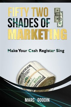 Fifty Two Shades Of Marketing. Make Your Cash Register Sing. (eBook, ePUB) - Goodin, Marc