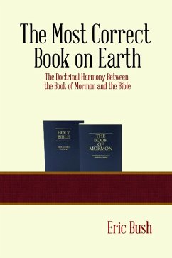 Most Correct Book on Earth: The Doctrinal Harmony between the Book of Mormon and the Bible (eBook, ePUB) - Bush, Eric Niels