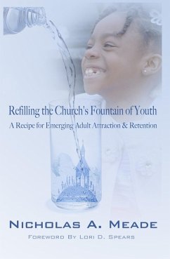 Cover Refilling the Church's Fountain of Youth: A Recipe for Emerging Adult Attraction & Retention (eBook, ePUB)