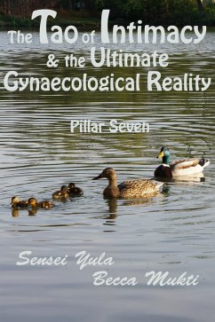 Tao of Intimacy & the Ultimate Gynaecological Reality: Pillar Seven (eBook, ePUB) - Yula, Sensei