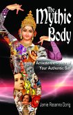Mythic Body: Activate the Power of Your Authentic Self (eBook, ePUB)