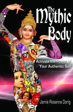 Mythic Body: Activate the Power of Your Authentic Self (eBook, ePUB) - Dorig, Jamie Rosanna