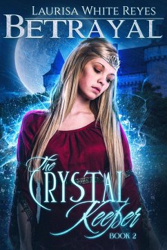Betrayal: The Crystal Keeper, Book 2 (eBook, ePUB) - Reyes, Laurisa White