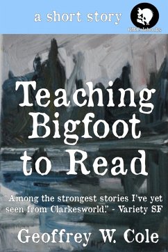 Teaching Bigfoot to Read (eBook, ePUB) - Cole, Geoffrey W.