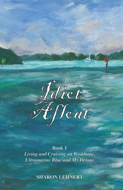 Cover Idiot Afloat, Book I, Living and Cruising on Wishbone, Ultramarine Blue and My Detour (eBook, ePUB)
