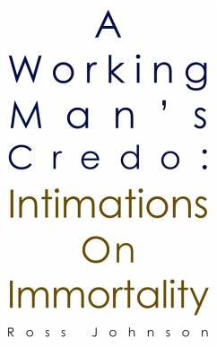 Working Man's Credo: Intimations on Immortality (eBook, ePUB) - Johnson, Ross