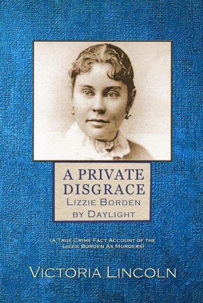 Private Disgrace: Lizzie Borden by Daylight (eBook, ePUB) Private Disgrace: Lizzie Borden by Daylight (eBook, ePUB)