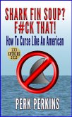 Shark Fin Soup? F#ck That!: How To Curse Like An American (eBook, ePUB) Shark Fin Soup? F#ck That!: How To Curse Like An American (eBook, ePUB)