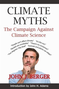 Climate Myths: The Campaign Against Climate Science (eBook, ePUB) - John J. Berger, Ph. D.