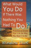 What Would You Do If There Was Nothing You Had To Do? (eBook, ePUB)