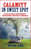 Calamity In Sweet Spot: A Politically Uncorrect Whirlwind Redneck Romance (eBook, ePUB)