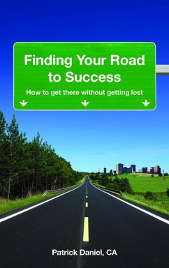Finding Your Road To Success: How To Get There Without Getting Lost (eBook, ePUB) - Daniel, Patrick