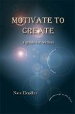 Motivate to Create: a guide for writers (eBook, ePUB)