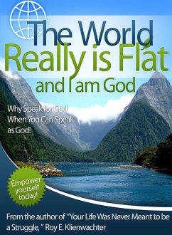 World Really is Flat and I Am God (eBook, ePUB) - Klienwachter, Roy E.