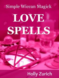 Simple Wiccan Magick Love Spells (eBook, ePUB) - Zurich, Holly