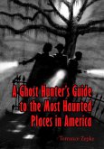 Ghost Hunter's Guide to the Most Haunted Places in America (eBook, ePUB)