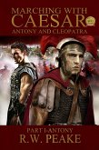 Marching With Caesar-Antony and Cleopatra: Part I-Antony (eBook, ePUB)