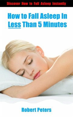 How to Fall Asleep In Less Than 5 Minutes (eBook, ePUB) - Peters, Robert