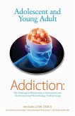 Adolescent and Young Adult Addiction: The Pathological Relationship To Intoxication and the Interpersonal Neurobiology Underpinnings (eBook, ePUB)