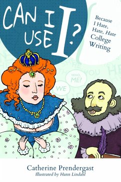 Cover Can I Use I? Because I Hate, Hate, Hate College Writing (eBook, ePUB)