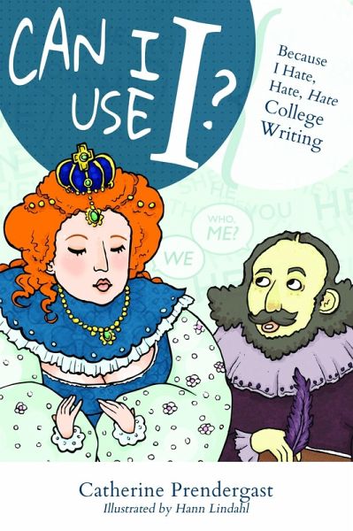 Can I Use I? Because I Hate, Hate, Hate College Writing (eBook, ePUB) Can I Use I? Because I Hate, Hate, Hate College Writing (eBook, ePUB)