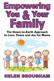 Empowering You and Your Family: The Down-to-Earth Approach to Love, Peace and Joy for Mums (eBook, ePUB)