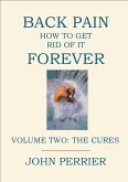 Back Pain: How to Get Rid of It Forever (Volume Two: The Cures) (eBook, ePUB)