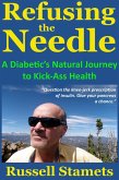 Refusing The Needle: A Diabetic's Natural Journey To Kick-Ass Health (eBook, ePUB)