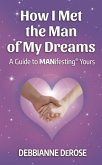 How I Met the Man of My Dreams: a Guide to MANifesting(R) Yours (eBook, ePUB)