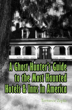 Ghost Hunter's Guide to the Most Haunted Hotels & Inns in America (eBook, ePUB) - Zepke, Terrance