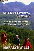 So You're Seventy ... So What? (eBook, ePUB)