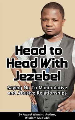 Head to Head With Jezebel: Saying No to Manipulative and Abusive Relationships (eBook, ePUB) - Mupudzi, Wisdom
