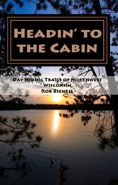 Headin' to the Cabin: Day Hiking Trails of Northwest Wisconsin (eBook, ePUB)