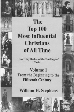 Top 100 Most Influential Christians of All Time Volume 1: From the Beginning to the Fifteenth Century (eBook, ePUB) - Stephens, William H.