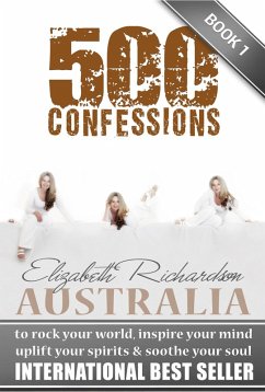 500 Confessions: to rock your world, inspire your mind, uplift your spirits & soothe your soul (eBook, ePUB) - Richardson, Elizabeth