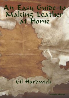 Easy Guide to Making Leather at Home (eBook, ePUB) - Hardwick, Gil