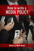 How To Write A Media Policy. (eBook, ePUB)