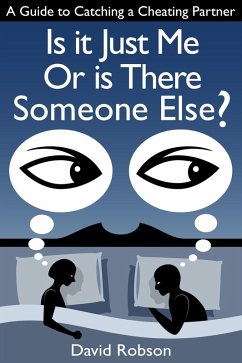 Is It Just Me Or Is There Someone Else?: A Guide to Catching a Cheating Partner (eBook, ePUB) - Robson, David