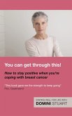 You Can Get Through This! How to Stay Positive When You're Coping with Breast Cancer (eBook, ePUB)