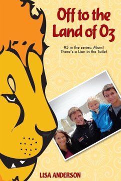 Off to the Land of Oz Part 5: Mom! There's a Lion in the Toilet! (eBook, ePUB) - Anderson, Lisa