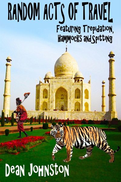 Random Acts of Travel: Featuring Trepidation, Hammocks and Spitting (eBook, ePUB) Random Acts of Travel: Featuring Trepidation, Hammocks and Spitting (eBook, ePUB)