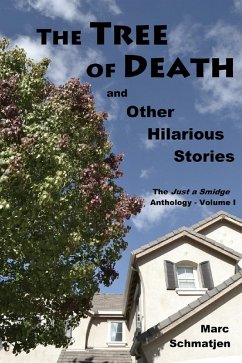 Tree of Death, and Other Hilarious Stories: The Just a Smidge Anthology - Volume I (eBook, ePUB) - Schmatjen, Marc
