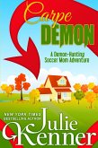 Carpe Demon: Adventures of a Demon-Hunting Soccer Mom (Demon-Hunting Soccer Mom Series #1) (eBook, ePUB)