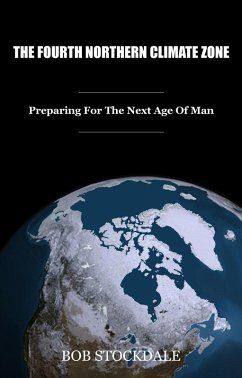 Fourth Northern Climate Zone: Preparing for the Next Age of Man (eBook, ePUB) - Stockdale, Bob