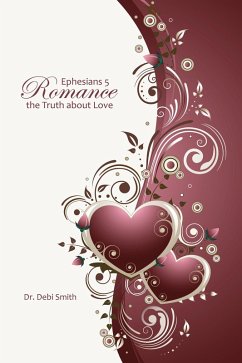 Ephesians 5 Romance: the Truth about Love (eBook, ePUB) - Smith, Debi