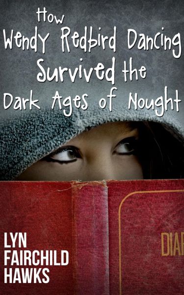 How Wendy Redbird Dancing Survived the Dark Ages of Nought (eBook, ePUB)