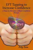 EFT Tapping to Increase Confidence: 7 Days to Become a More Confident Person (eBook, ePUB)